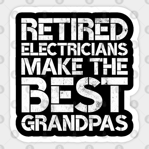 Retired Electricians Make the Best Grandpas Funny Retirement Pun